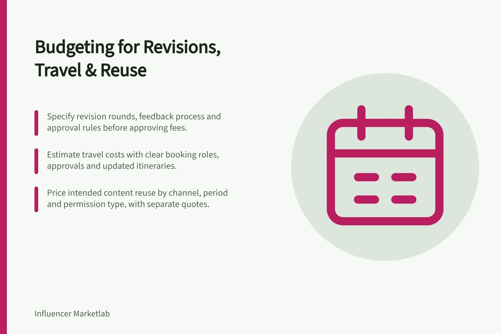 Budgeting for Revisions, Travel & Reuse: Specify revision rounds, feedback process and approval rules before approving fees.; Estimate travel costs with clear booking roles, approvals and updated itineraries.; Price intended content reuse by channel, period and permission type, with separate quotes.