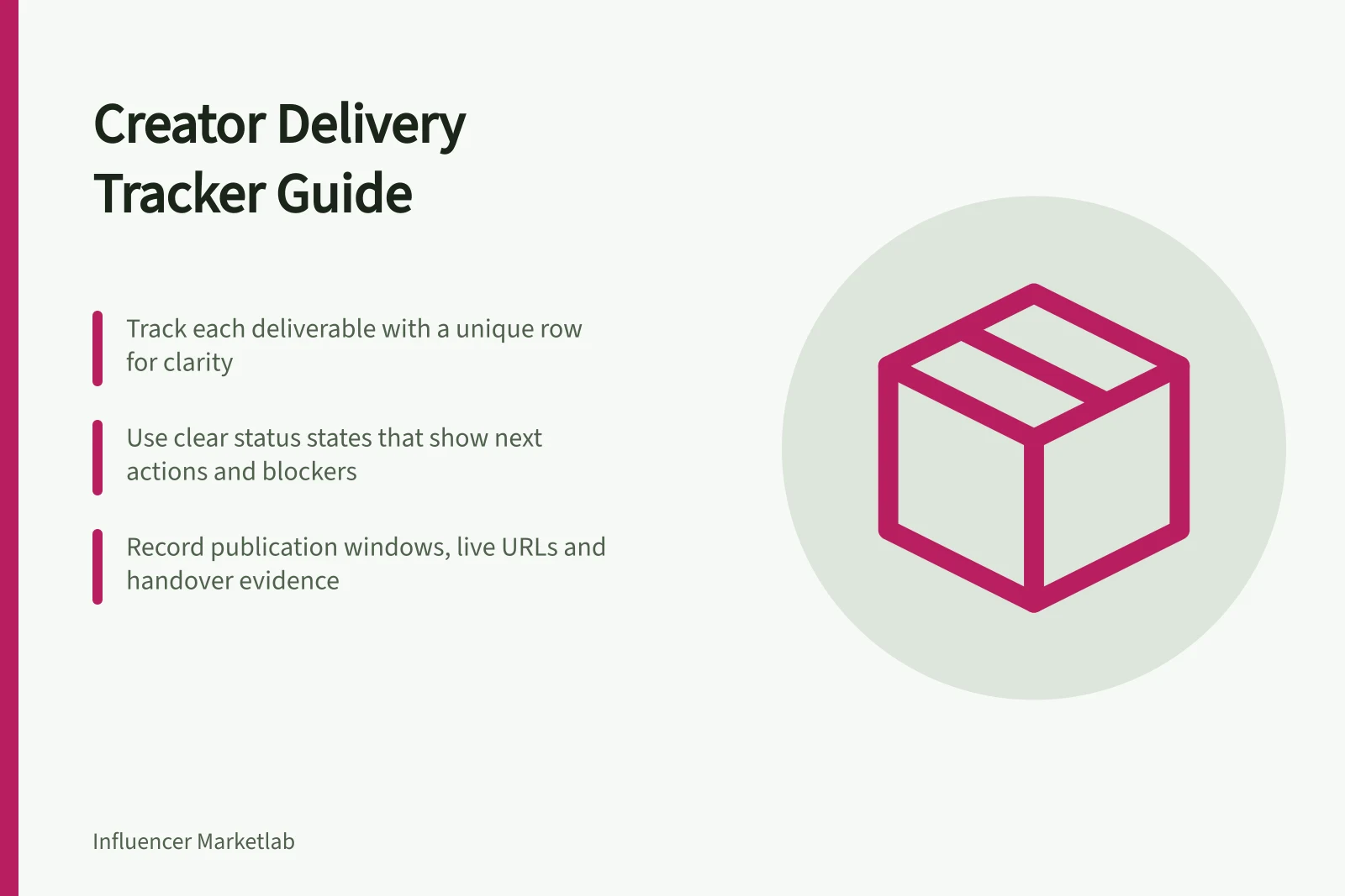 Creator Delivery Tracker Guide: Track each deliverable with a unique row for clarity; Use clear status states that show next actions and blockers; Record publication windows, live URLs and handover evidence