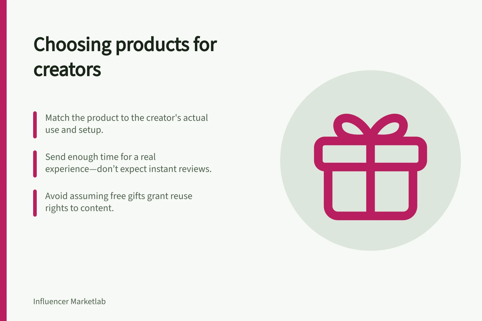 Choosing products for creators: Match the product to the creator's actual use and setup.; Send enough time for a real experience—don’t expect instant reviews.; Avoid assuming free gifts grant reuse rights to content.