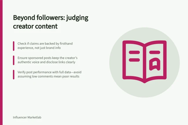 Beyond followers: judging creator content: Check if claims are backed by firsthand experience, not just brand info; Ensure sponsored posts keep the creator’s authentic voice and disclose links clearly; Verify post performance with full data—avoid assuming low comments mean poor results. Evaluating creator content beyond follower counts