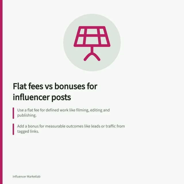 Flat fees vs bonuses for influencer posts: Use a flat fee for defined work like filming, editing and publishing.; Add a bonus for measurable outcomes like leads or traffic from tagged links.; Set clear rules: metric, data source, review date and exclusions. Flat fees versus performance bonuses for sponsored posts