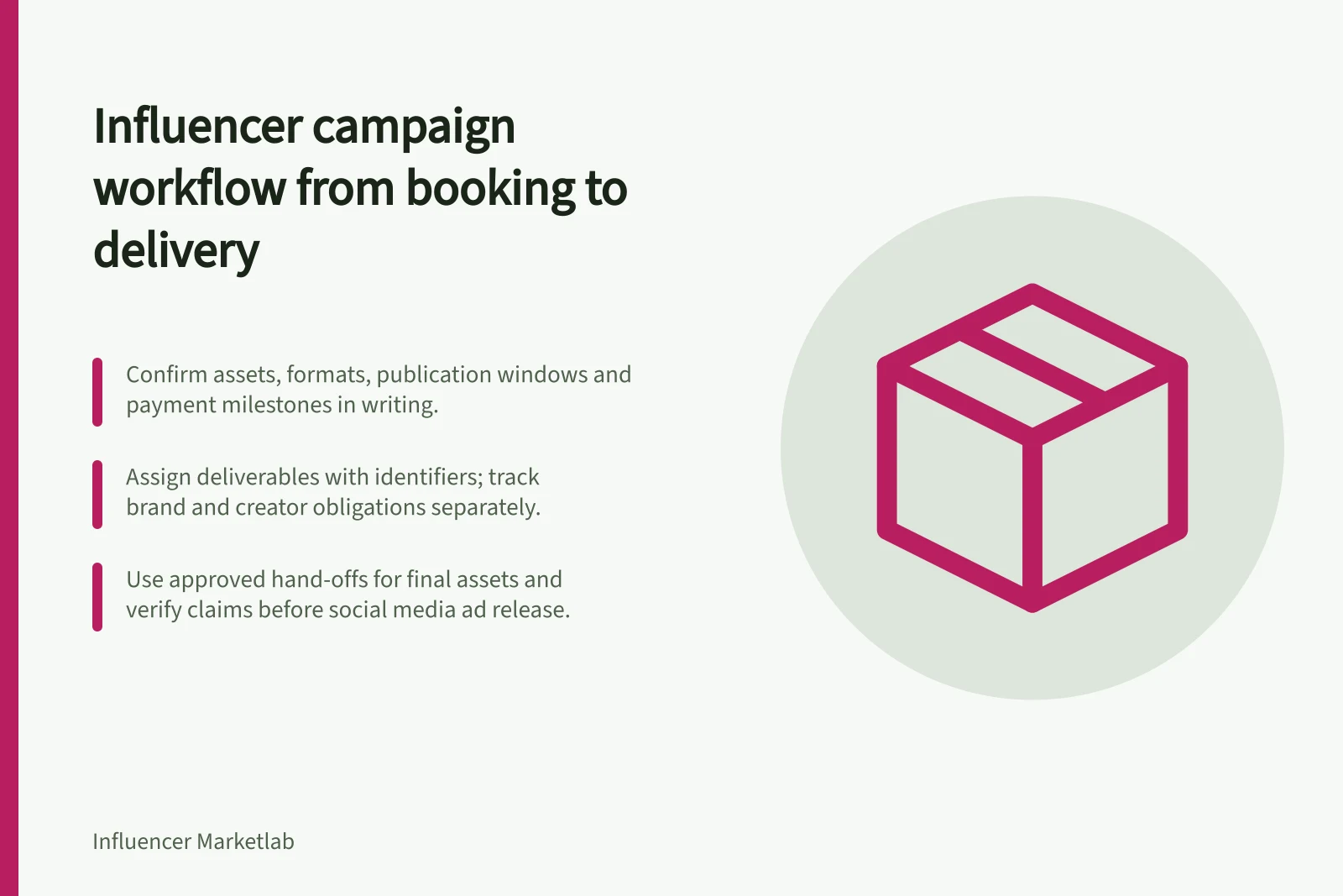 Influencer campaign workflow from booking to delivery: Confirm assets, formats, publication windows and payment milestones in writing.; Assign deliverables with identifiers; track brand and creator obligations separately.; Use approved hand-offs for final assets and verify claims before social media ad release.