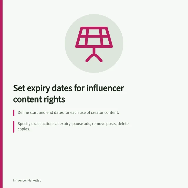 Set expiry dates for influencer content rights: Define start and end dates for each use of creator content.; Specify exact actions at expiry: pause ads, remove posts, delete copies.; Renew or stop usage before the date expires to avoid accidental continuation. Setting an end date for influencer usage rights