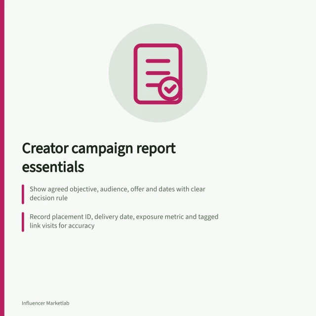 Creator campaign report essentials: Show agreed objective, audience, offer and dates with clear decision rule; Record placement ID, delivery date, exposure metric and tagged link visits for accuracy; Highlight evidence limits and tie recommendation to original job. What a creator campaign report should show