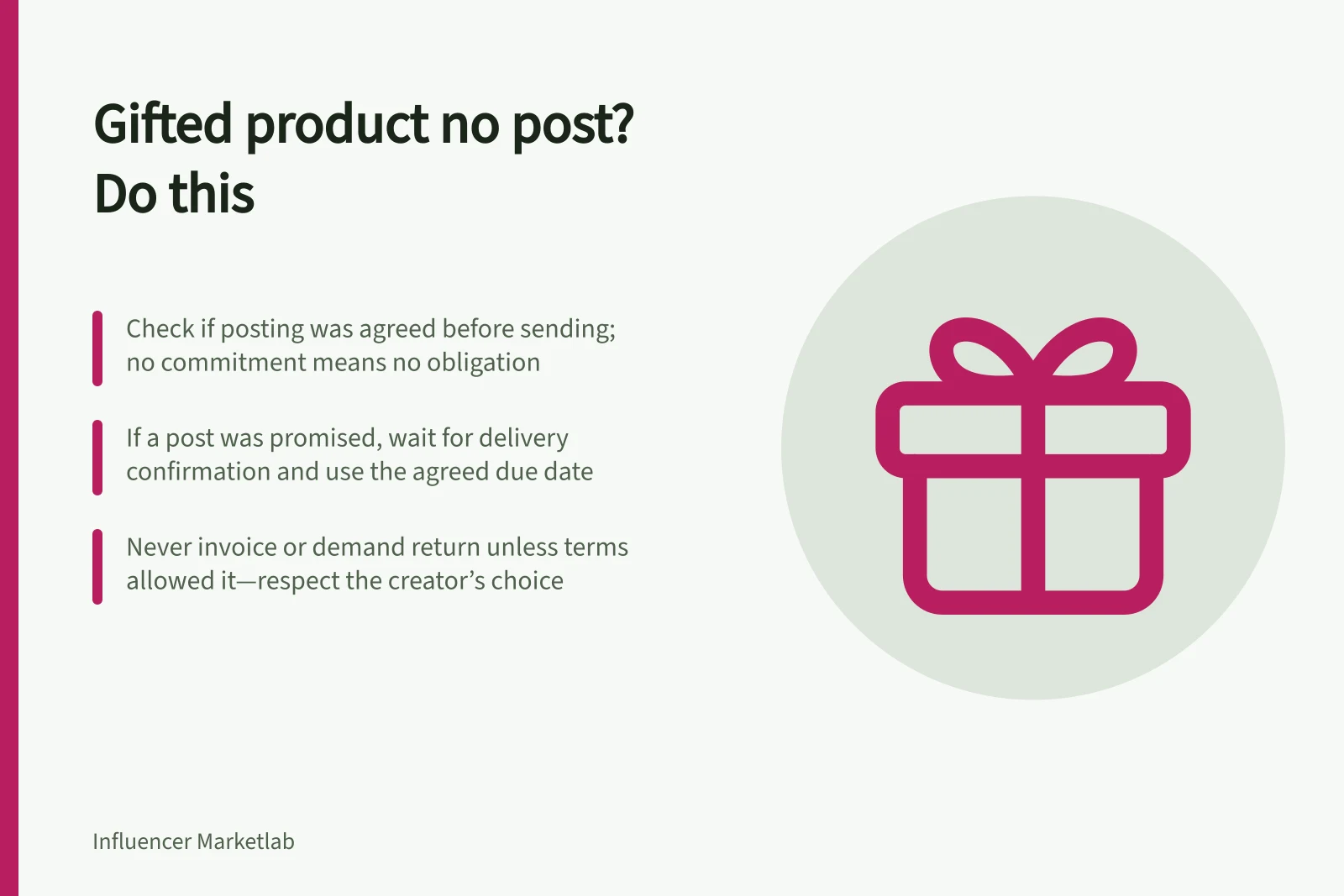 Gifted product no post? Do this: Check if posting was agreed before sending; no commitment means no obligation; If a post was promised, wait for delivery confirmation and use the agreed due date; Never invoice or demand return unless terms allowed it—respect the creator’s choice