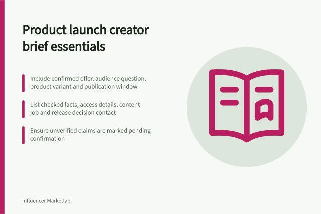 Product launch creator brief essentials: Include confirmed offer, audience question, product variant and publication window; List checked facts, access details, content job and release decision contact; Ensure unverified claims are marked pending confirmation. What to include in a product launch creator brief